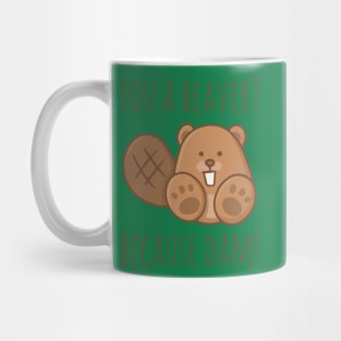 You A Beaver? Because Dam! Mug